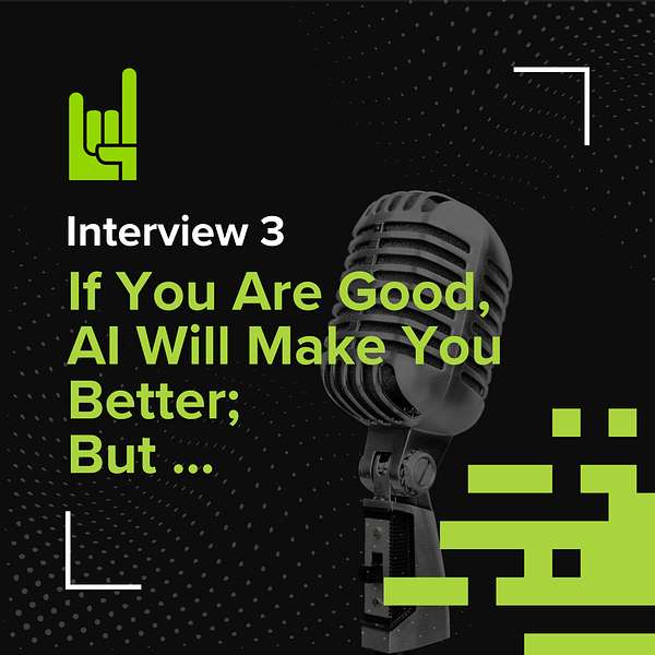 S02E03 • Interview: If You Are Good, AI Will Make You Better; but If You Are Bad ... 1