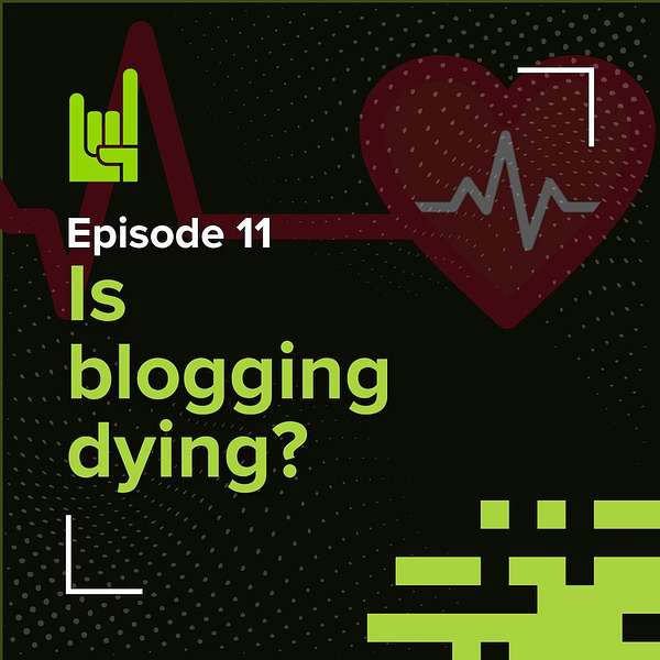 S01E11 • Is blogging dying? 1