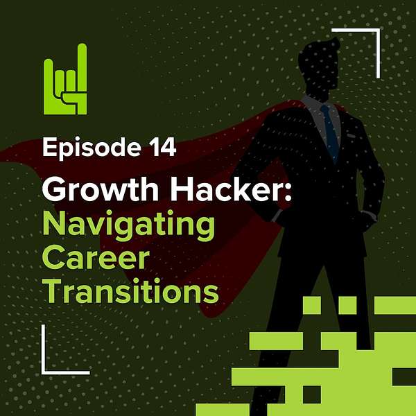 S01E14 • Growth Hacker: Navigating Career Transitions 1