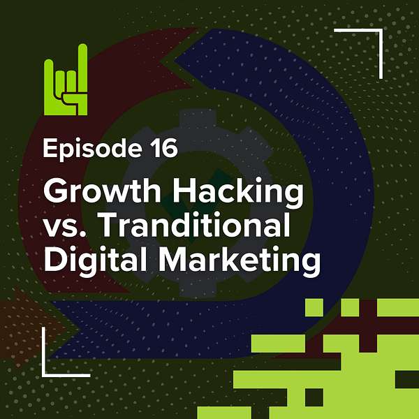 S01E16 • Growth Hacking vs. Tranditional Digital Marketing 1