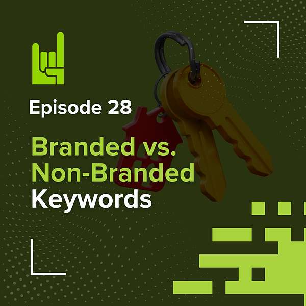 S01E28 • Branded vs. Non-Branded Keywords: Why It Matters More Than You Think 1