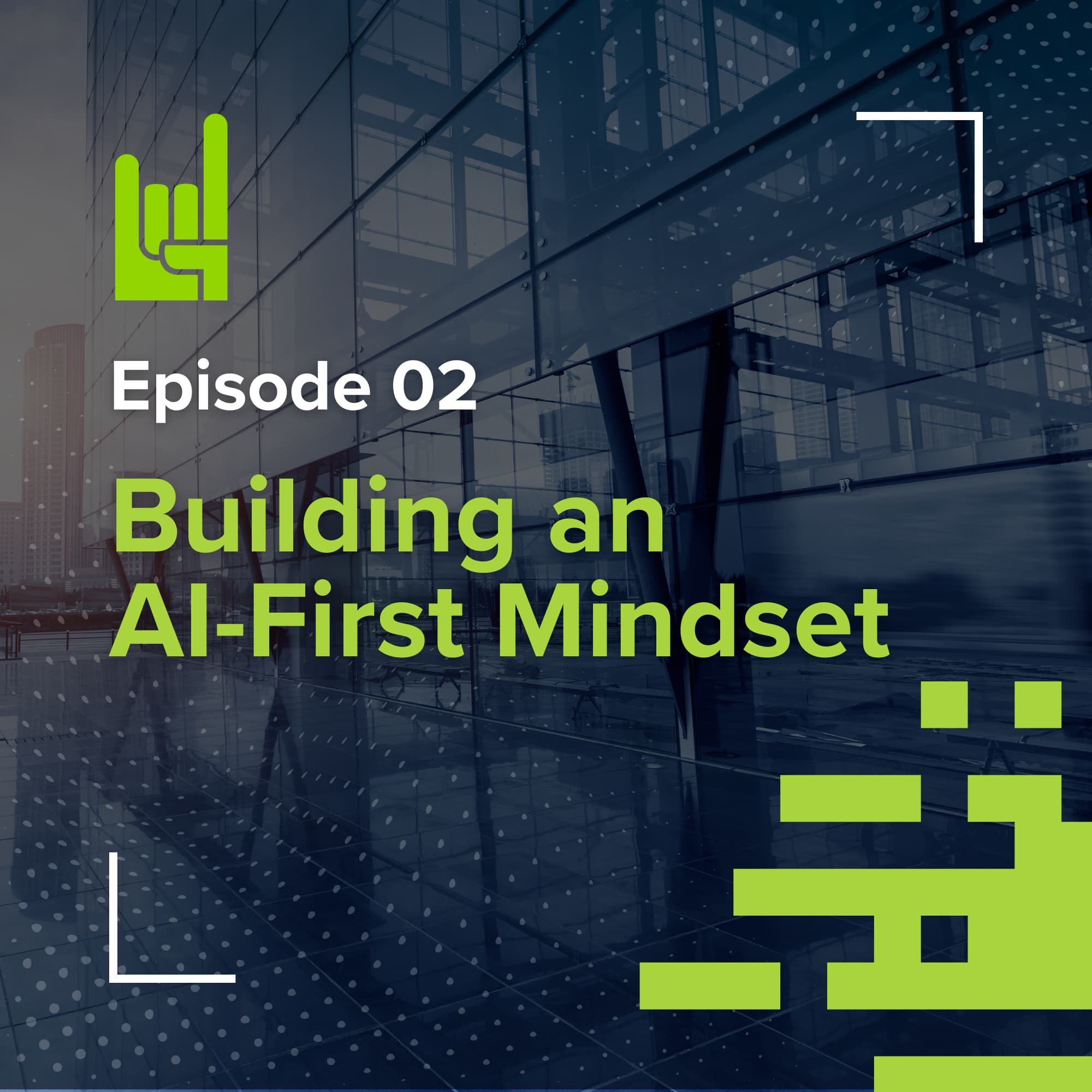 S01E02 • Building an AI-First Mindset