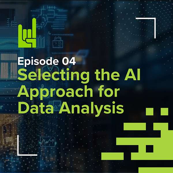 S01E04 • Selecting the AI Approach for Data Analysis