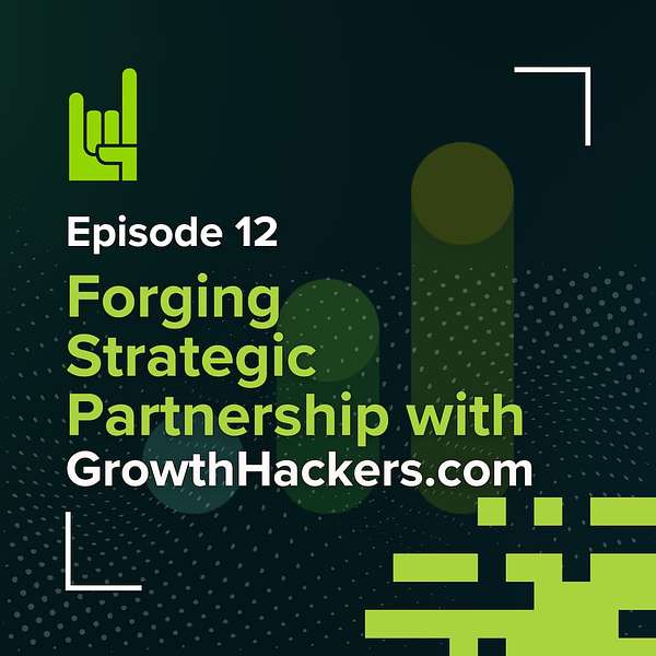 S01E12 • Forging Strategic Partnership with GrowthHackers.com